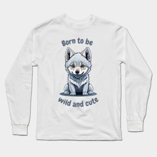 Born to be Wild and Cute Long Sleeve T-Shirt